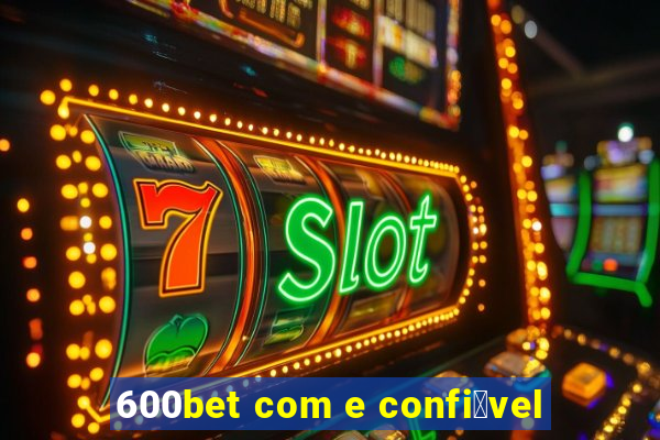 600bet com e confi谩vel